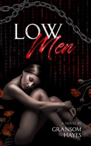 Low Men, a novel by Gransom Hayes, is a murder mystery genre mashup with dark psychological suspense and medium spicy romance.